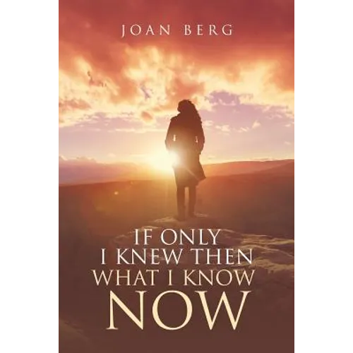 If Only I knew Then What I Know Now: A Journey Of Learning - Paperback