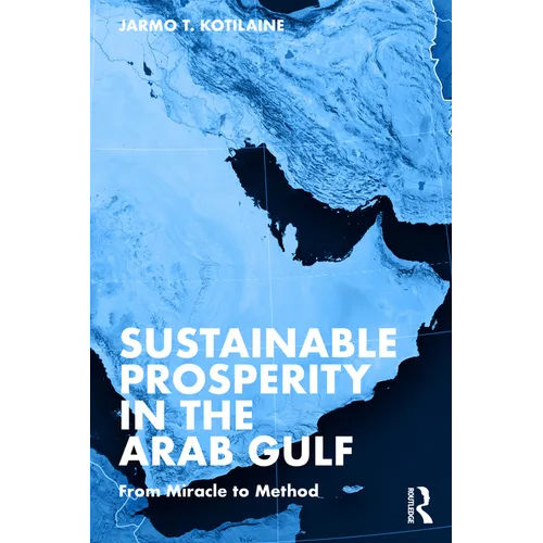 Sustainable Prosperity in the Arab Gulf: From Miracle to Method - Paperback