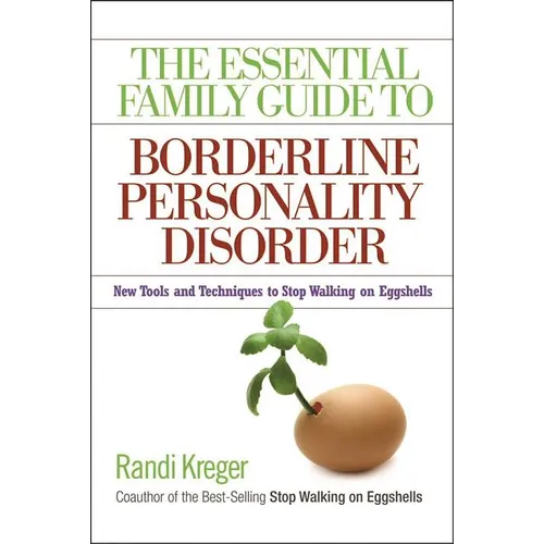 The Essential Family Guide to Borderline Personality Disorder: New Tools and Techniques to Stop Walking on Eggshells - Paperback