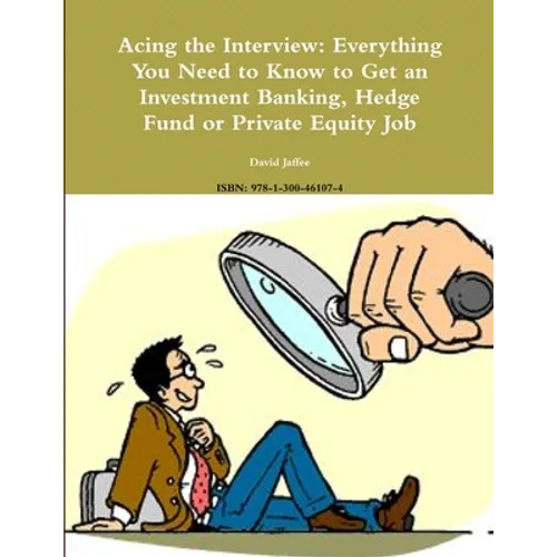 Acing the Interview: Everything You Need to Know to Get an Investment Banking, Hedge Fund or Private Equity Job - Paperback
