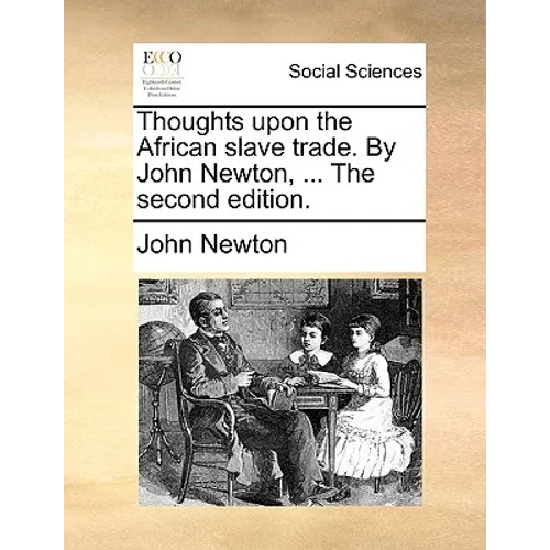 Thoughts Upon the African Slave Trade. by John Newton, ... the Second Edition. - Paperback