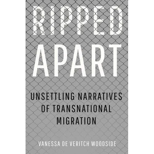 Ripped Apart: Unsettling Narratives of Transnational Migration - Hardcover