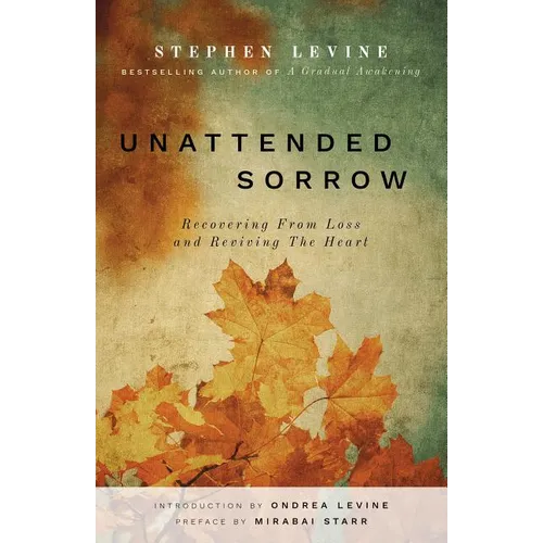 Unattended Sorrow: Recovering from Loss and Reviving the Heart - Paperback