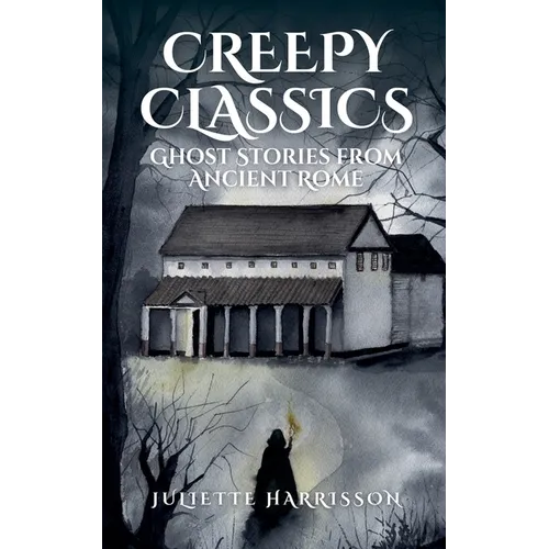 Creepy Classics: Ghost Stories from Ancient Rome - Paperback