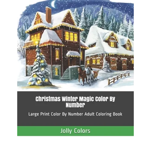 Christmas Winter Magic Color By Number: Large Print Color By Number Adult Coloring Book