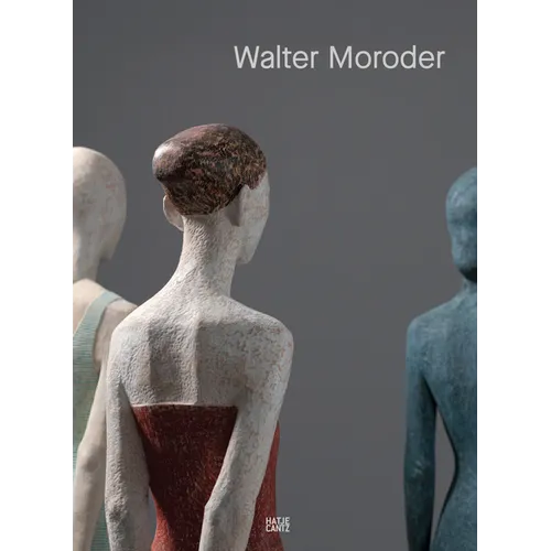 Walter Moroder: Figures of Presence and Absence - Hardcover