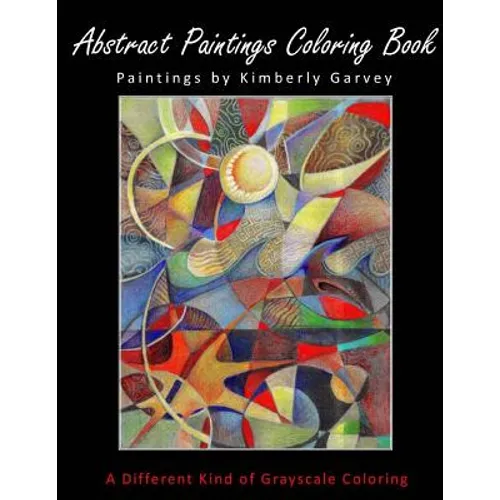 Abstract Paintings Coloring Book: A Different Kind of Grayscale Coloring