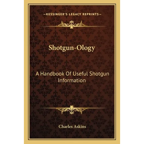 Shotgun-Ology: A Handbook Of Useful Shotgun Information - Paperback