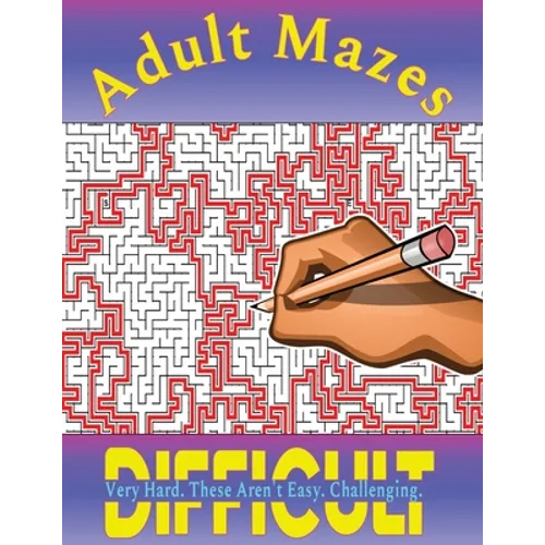 Mazes for Adults: 100 Difficult Mazes for Hours of Fun and Challenging Puzzling - Great for Relaxation and Stress Relief - Paperback