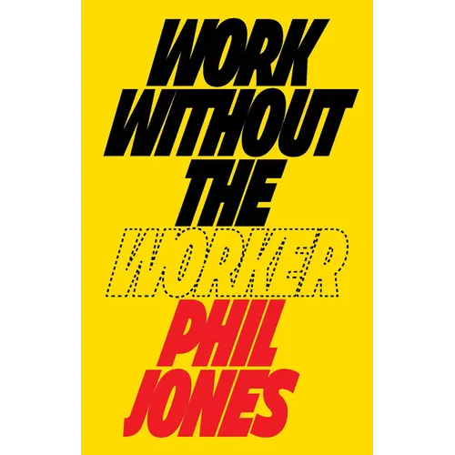 Work Without the Worker: Labour in the Age of Platform Capitalism - Hardcover