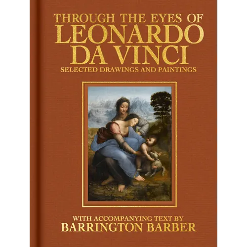 Through the Eyes of Leonardo Da Vinci: Selected Drawing and Paintings - Hardcover