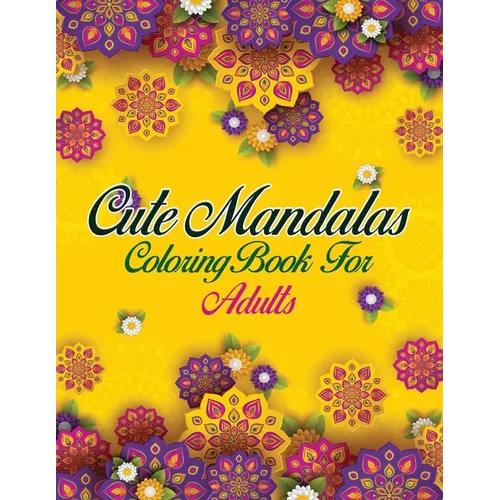 Cute Mandalas Coloring Book For Adults: 50 Mandalas: Stress Relieving Mandala Designs for Adults Relaxation - Paperback