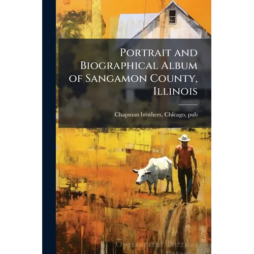 Portrait and Biographical Album of Sangamon County, Illinois - Paperback