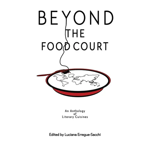 Beyon the Food Court: An Anthology of Literary Cuisines - Paperback