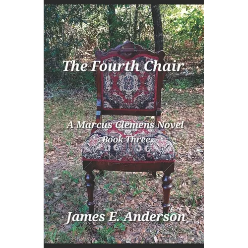 The Fourth Chair: A Marcus Clemens Novel (Book Three) - Paperback
