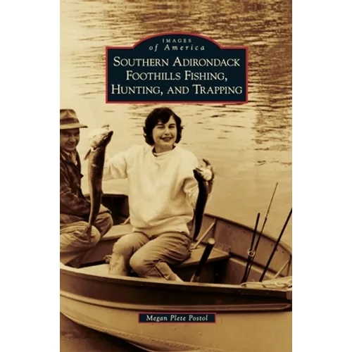 Southern Adirondack Foothills Fishing, Hunting, and Trapping - Hardcover