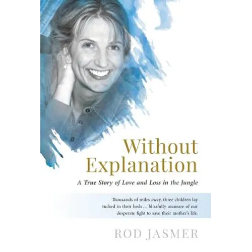 Without Explanation: A True Story of Love and Loss in the Jungle - Hardcover