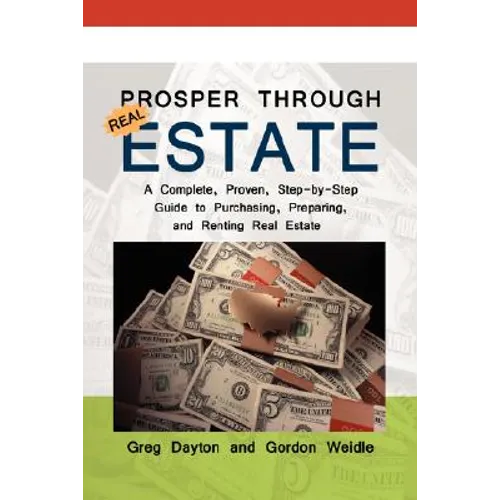 Prosper through Real Estate: A Complete, Proven, Step-by-Step Guide to Purchasing, Preparing, and Renting Real Estate - Paperback