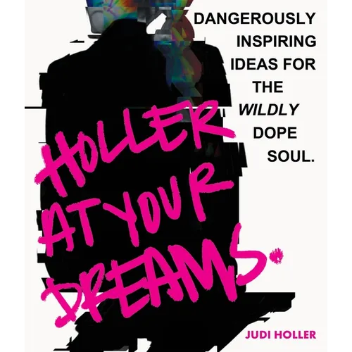 Holler at Your Dreams: Dangerously Inspiring Ideas for the Wildly Dope Soul