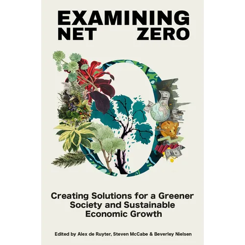 Examining Net Zero: Creating Solutions for a Greener Society and Sustainable Economic Growth - Hardcover