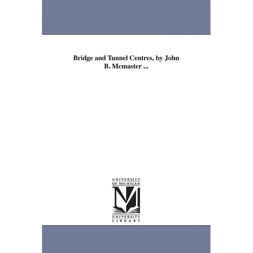 Bridge and Tunnel Centres, by John B. Mcmaster ... - Paperback