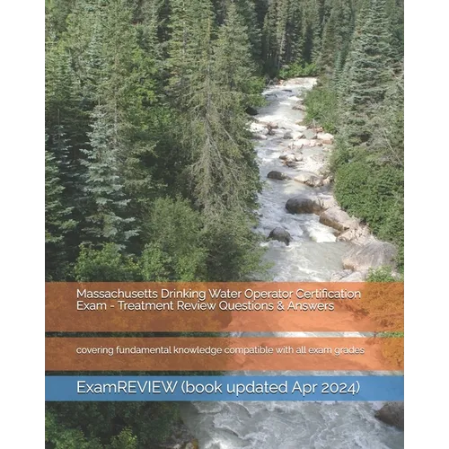 Massachusetts Drinking Water Operator Certification Exam - Treatment Review Questions & Answers: covering fundamental knowledge compatible with all ex - Paperback
