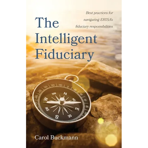 The Intelligent Fiduciary: Best Practices for Navigating ERISA's Fiduciary Responsibilities - Paperback