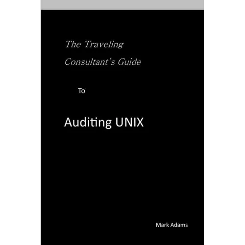 Traveling Consultant's Guide to Auditing UNIX - Paperback
