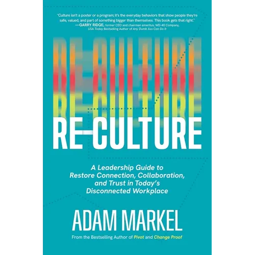 Re-Culture: A Leadership Guide to Restore Connection, Collaboration, and Trust in Today's Disconnected Workplace - Hardcover