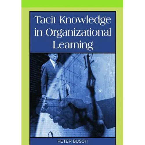 Tacit Knowledge in Organizational Learning - Hardcover