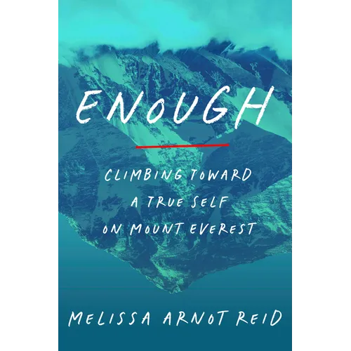 Enough: Climbing Toward a True Self on Mount Everest
