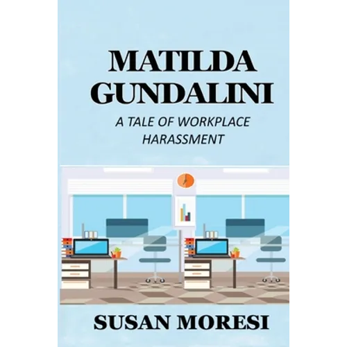 Matilda Gundalini: A Tale of Workplace Harassment - Paperback