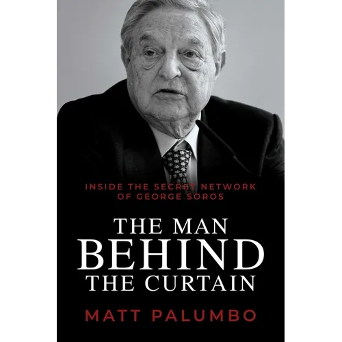 The Man Behind the Curtain: Inside the Secret Network of George Soros - Paperback