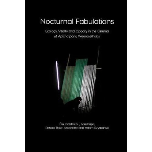 Nocturnal Fabulations: Ecology, Vitality and Opacity in the Cinema of Apichatpong Weerasethakul - Paperback