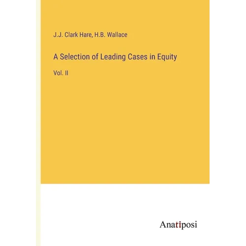 A Selection of Leading Cases in Equity: Vol. II - Paperback