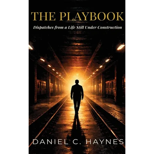 The Playbook: Dispatches from a Life Still Under Construction - Hardcover