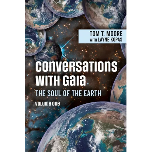 Conversations with Gaia The Soul of the Earth Volume 1