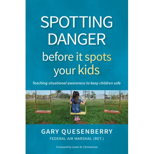 Spotting Danger Before It Spots Your Kids: Teaching Situational Awareness to Keep Children Safe - Paperback