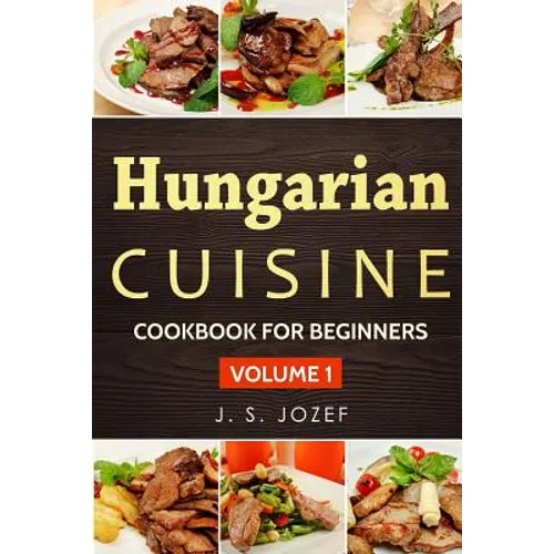 Hungarian Cuisine: Hungarian Cookbooks in English for Beginners - Paperback