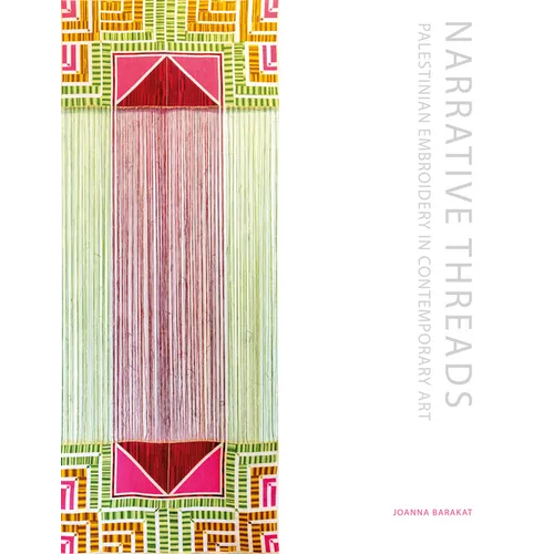 Narrative Threads: Palestinian Embroidery in Contemporary Art