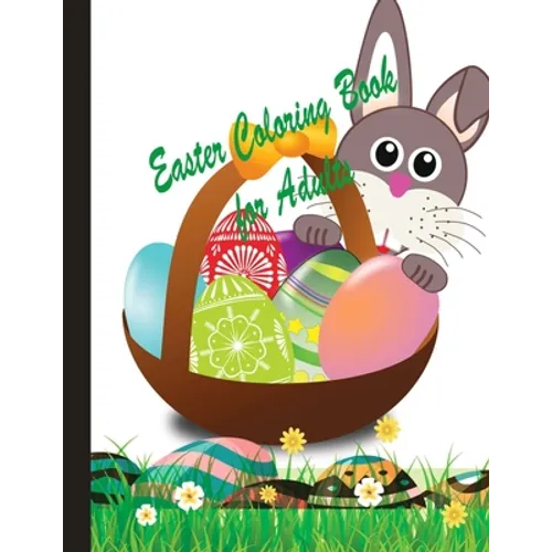 Easter Coloring Book for Adults: An Easter coloring book gift ideas for adults, girls, kids having so many Easter eggs, flowers, bunny, puzzles and ma - Paperback