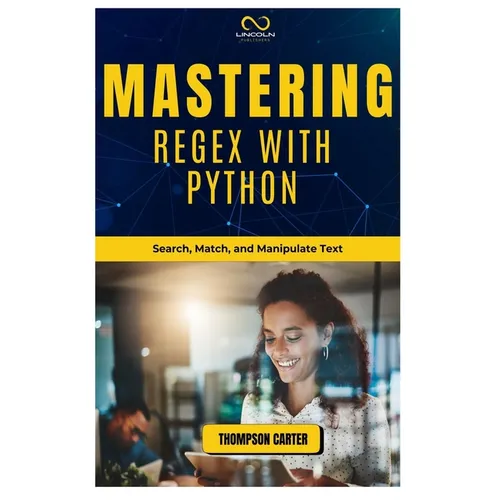 Mastering Regex with Python: Search, Match, and Manipulate Text - Paperback