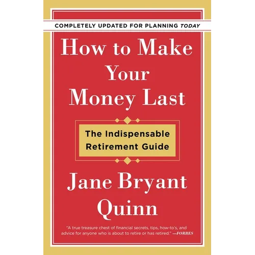 How to Make Your Money Last - Completely Updated for Planning Today: The Indispensable Retirement Guide - Paperback