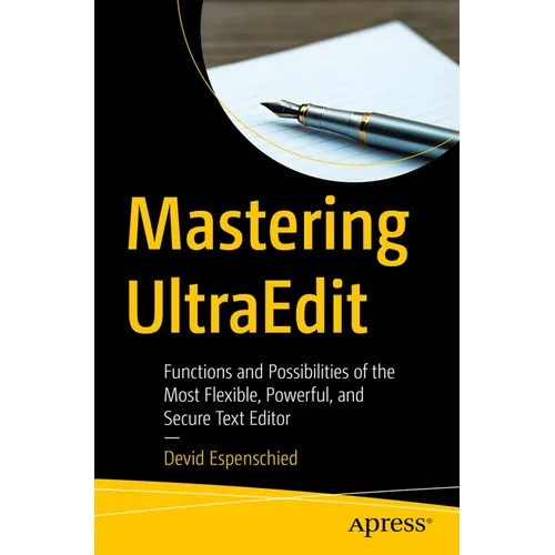 Mastering Ultraedit: Functions and Possibilities of the Most Flexible, Powerful, and Secure Text Editor - Paperback