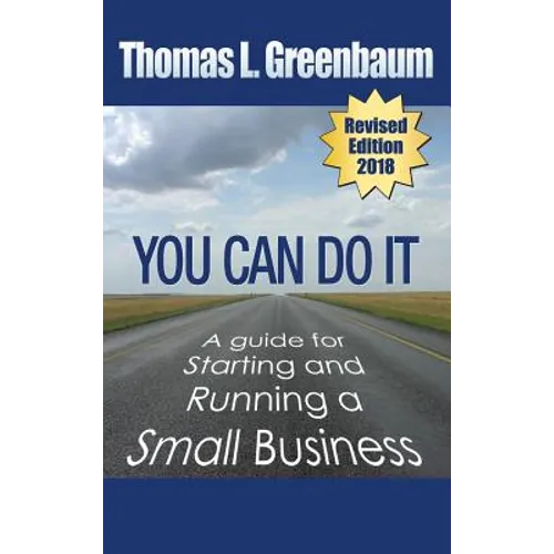 You Can Do It; A Guide for Starting and Running a Small Business: 2018 Revised Edition - Hardcover
