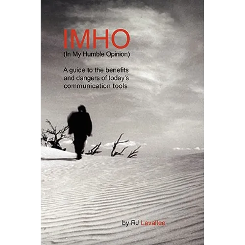 IMHO (In My Humble Opinion): A guide to the benefits and dangers of today's communication tools - Paperback