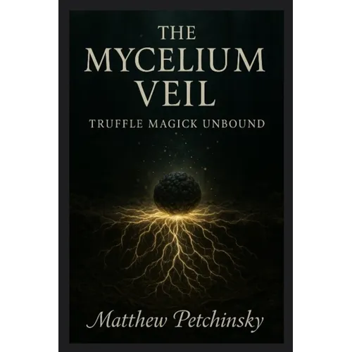 The Mycelium Veil: Truffle Magick Unbound - Paperback