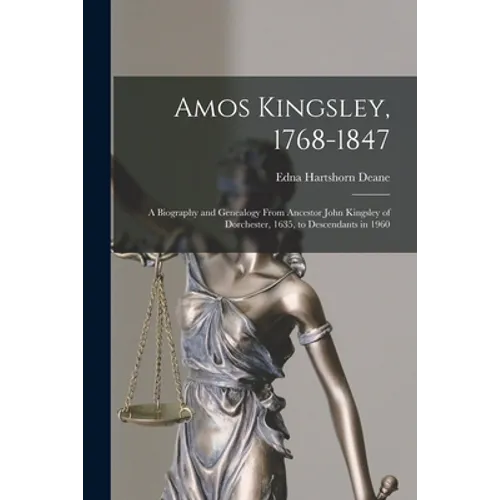 Amos Kingsley, 1768-1847; a Biography and Genealogy From Ancestor John Kingsley of Dorchester, 1635, to Descendants in 1960 - Paperback