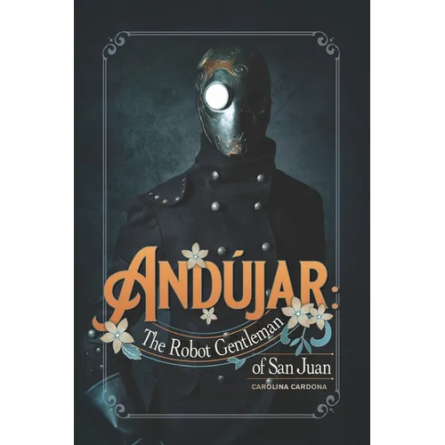 Andújar: The Robot Gentleman of San Juan - Paperback