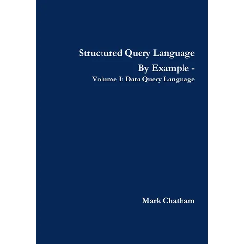 Structured Query Language By Example - Volume I: Data Query Language - Paperback